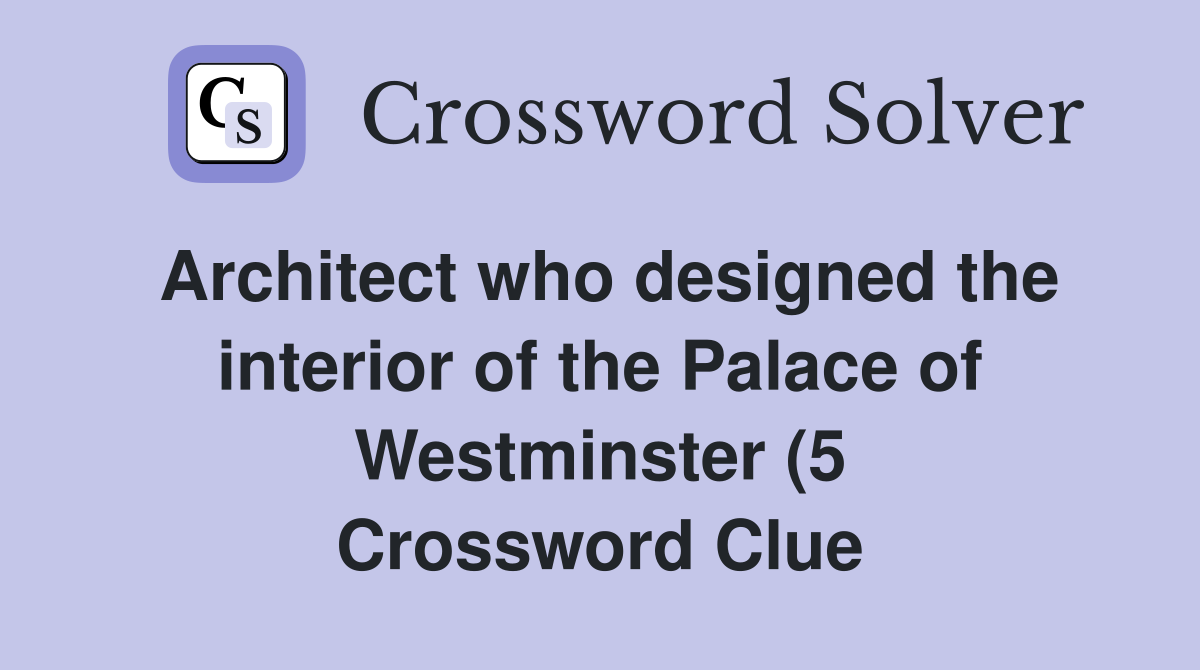Architect who designed the interior of the Palace of Westminster (5 Architect who designed the interior of the Palace of Westminster (5