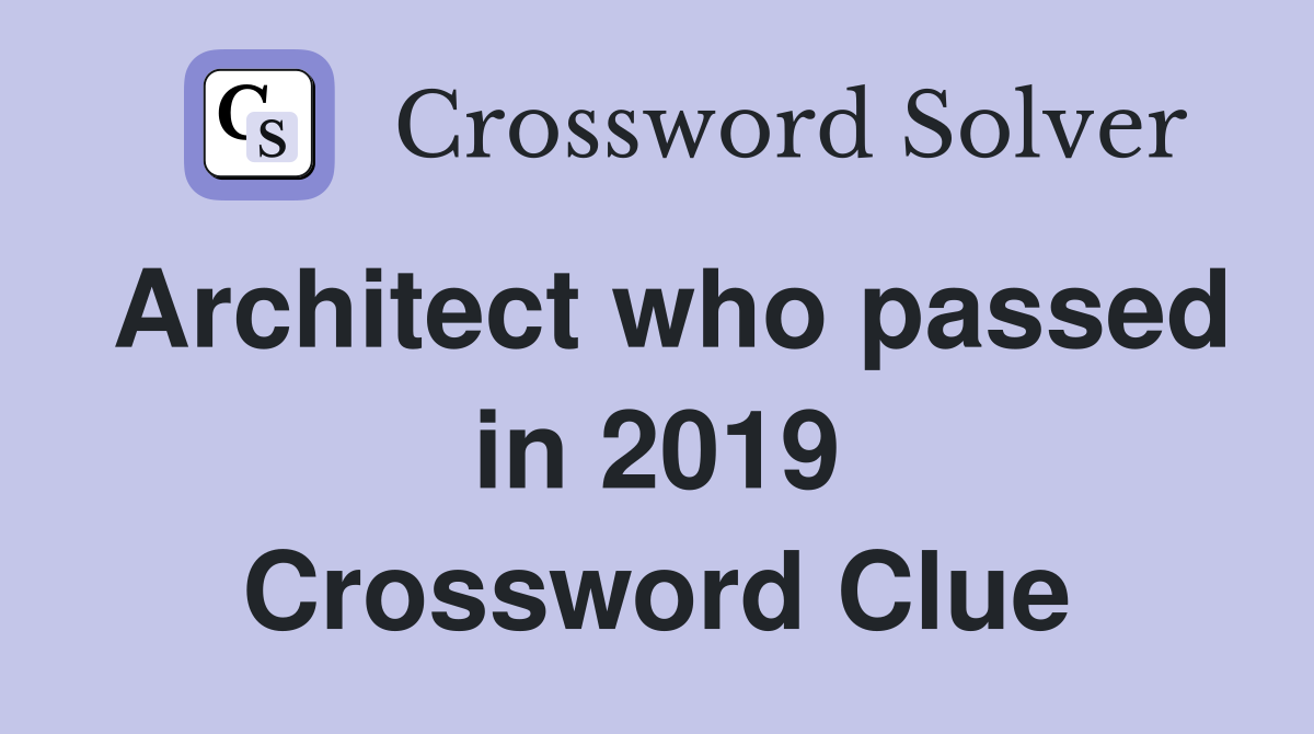 Architect who passed in 2019 Crossword Clue