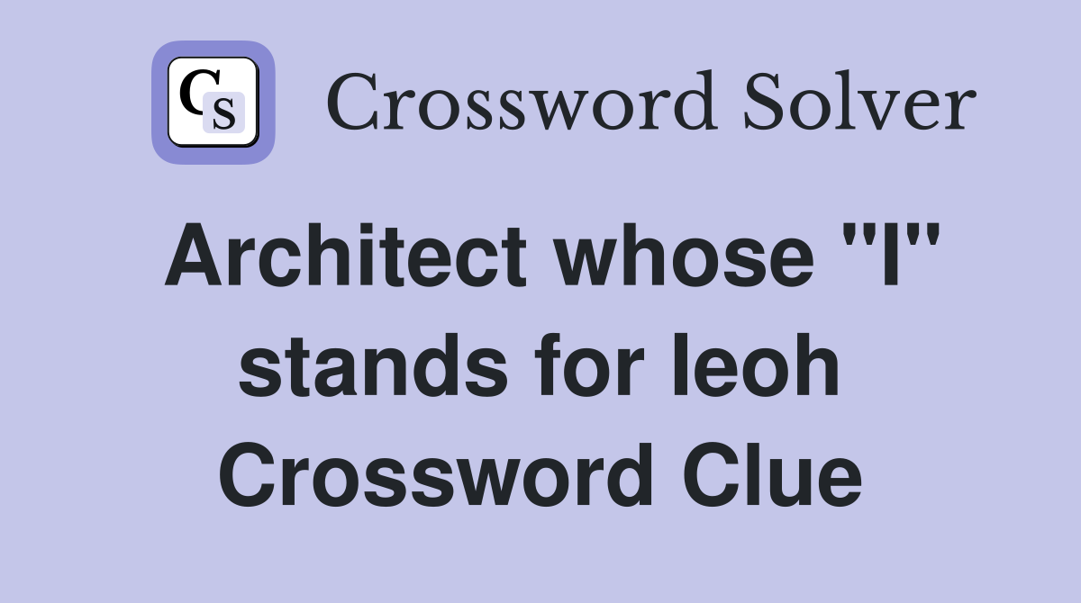 Architect whose "I" stands for Ieoh Crossword Clue