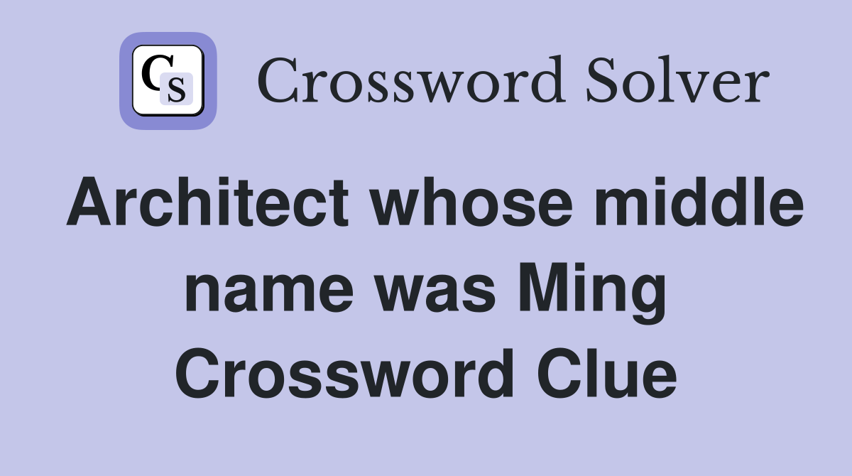 Architect whose middle name was Ming Crossword Clue