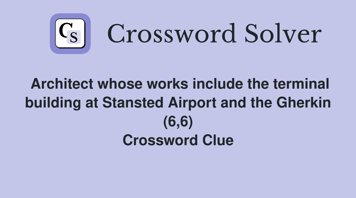 Architect whose works include the terminal building at Stansted Airport and the Gherkin (6,6) Crossword Clue