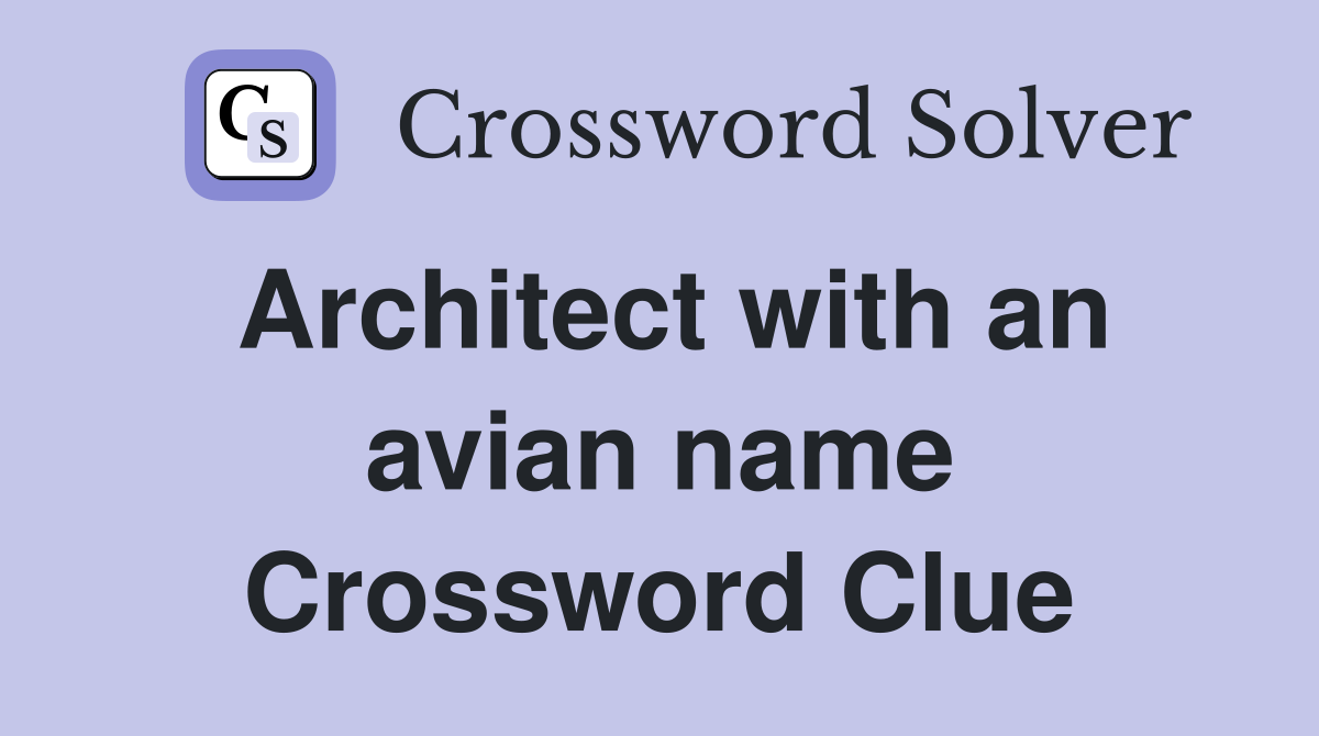 Architect with an avian name Crossword Clue