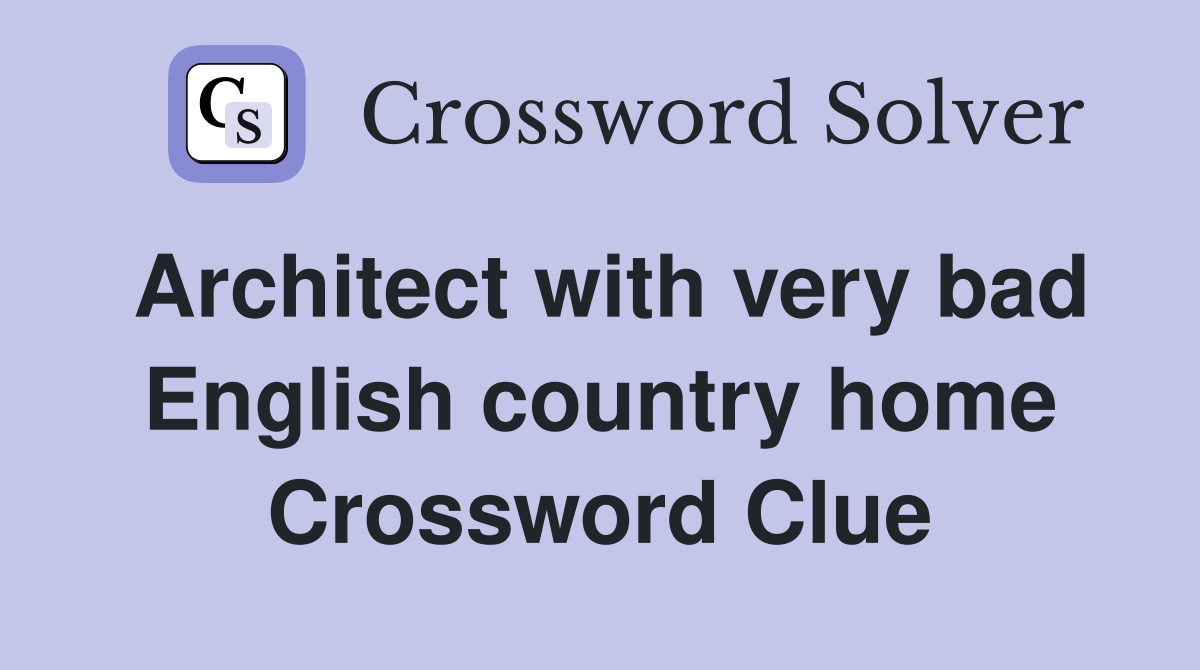Architect with very bad English country home Crossword Clue