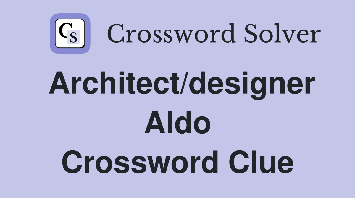 Architect/designer Aldo Crossword Clue