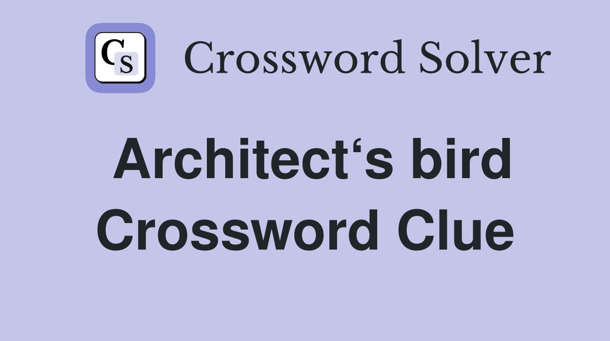 Architect‘s bird Crossword Clue