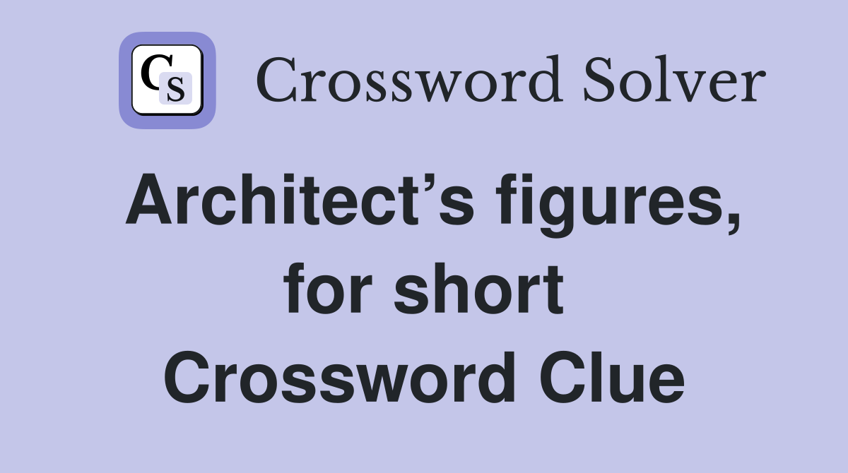 Architect’s figures, for short Crossword Clue