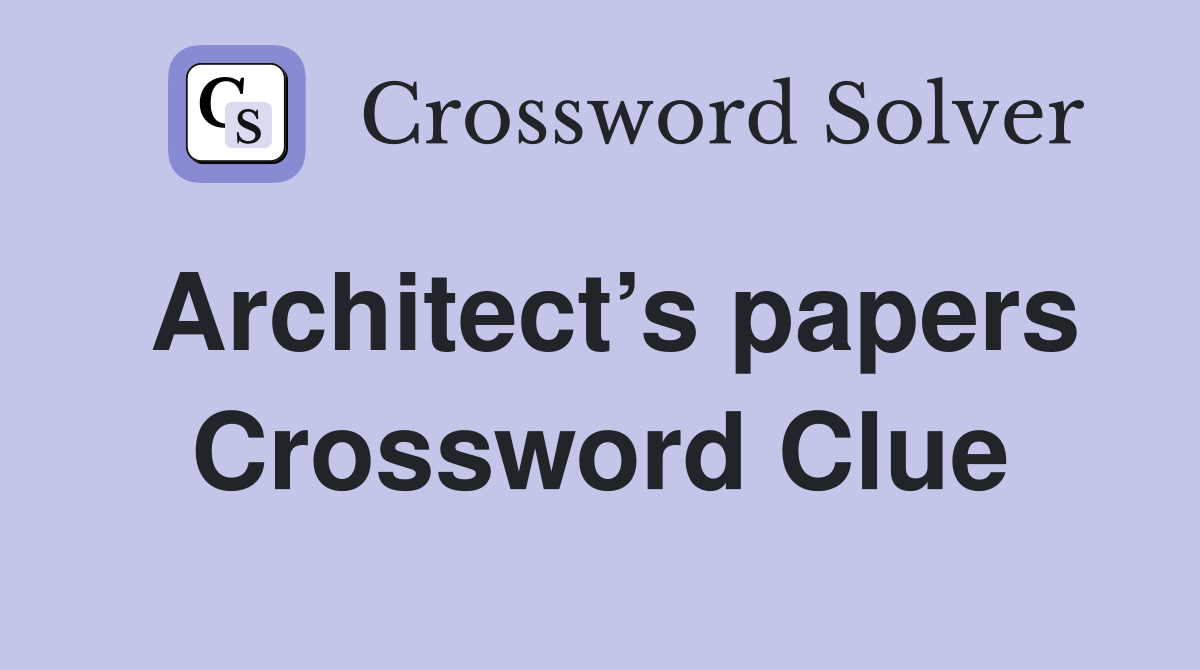 Architect’s papers Crossword Clue