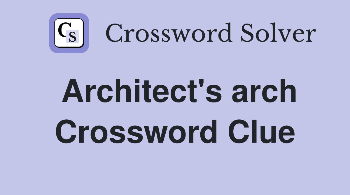 Architect's arch Crossword Clue
