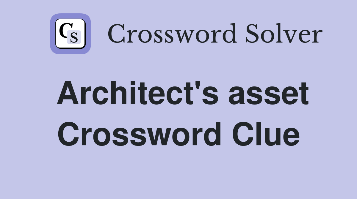 Architect's asset Crossword Clue