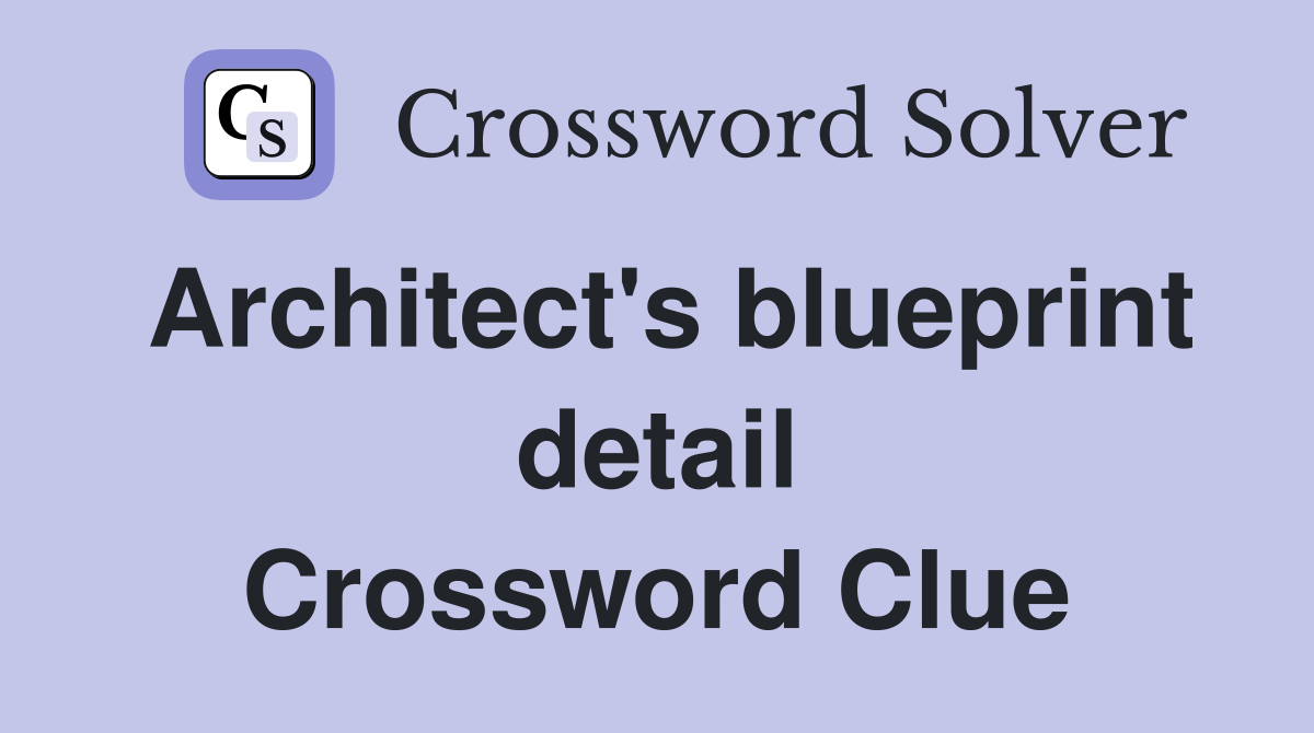 Architect's blueprint detail Crossword Clue