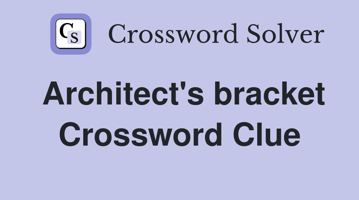 Architect's bracket Crossword Clue