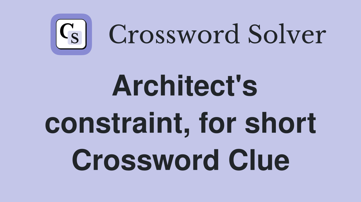 Architect's constraint, for short Crossword Clue