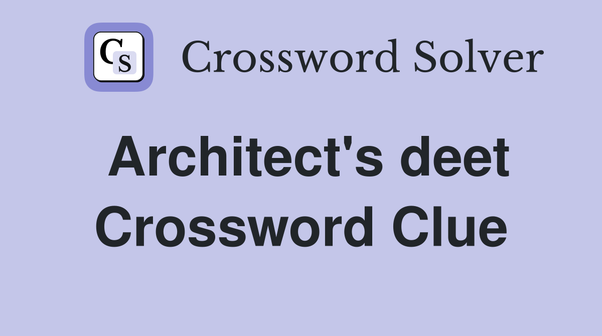 Architect's deet Crossword Clue