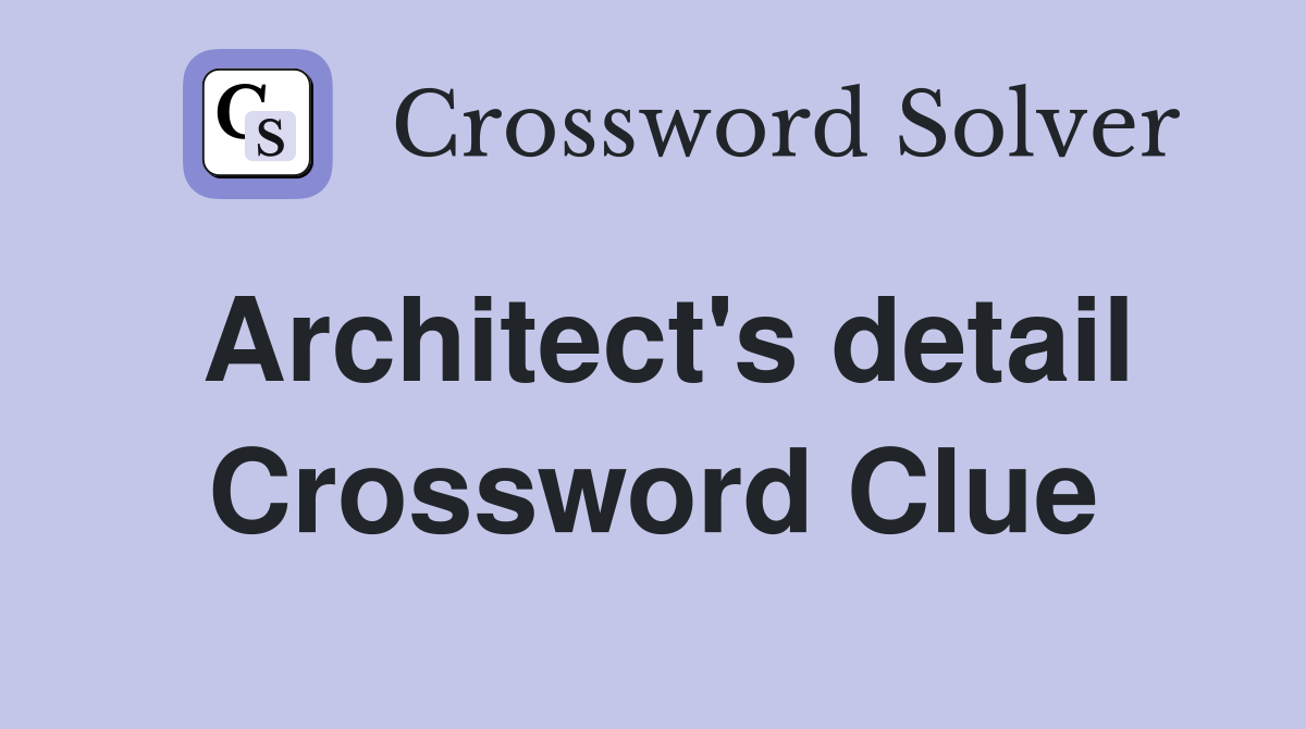Architect's detail Crossword Clue