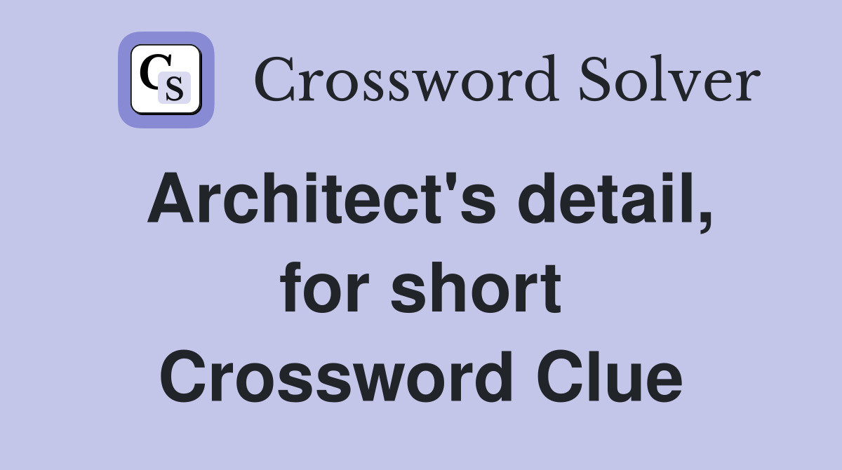 Architect's detail, for short Crossword Clue