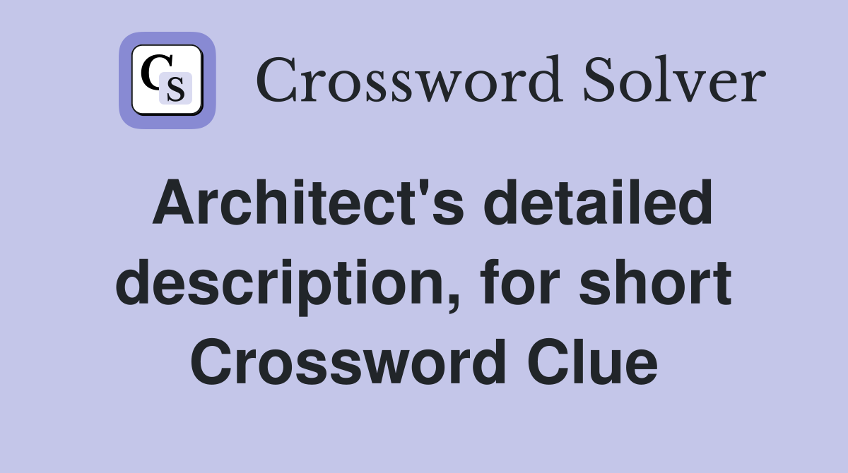 Architect's detailed description, for short Crossword Clue