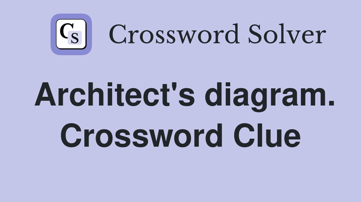 Architect's diagram. Crossword Clue