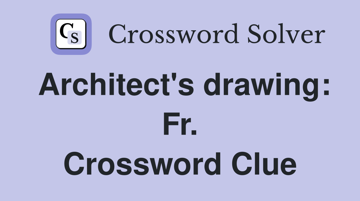 Architect's drawing: Fr. Crossword Clue