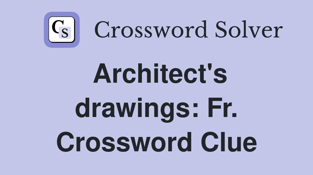 Architect's drawings: Fr. Crossword Clue