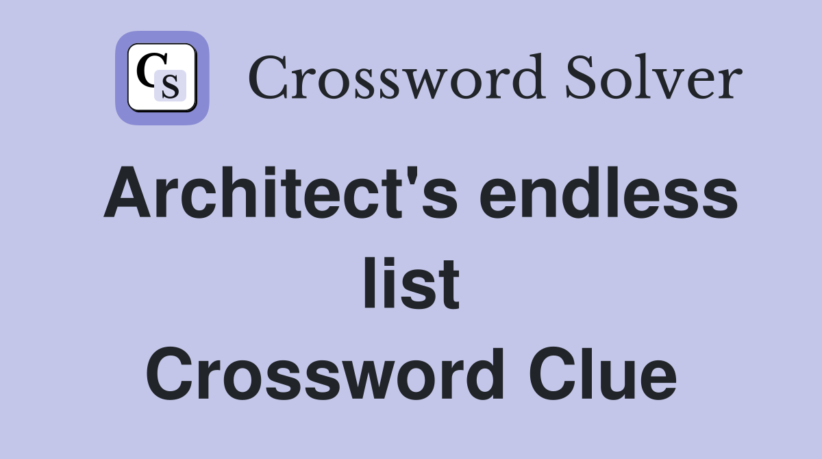 Architect's endless list Crossword Clue