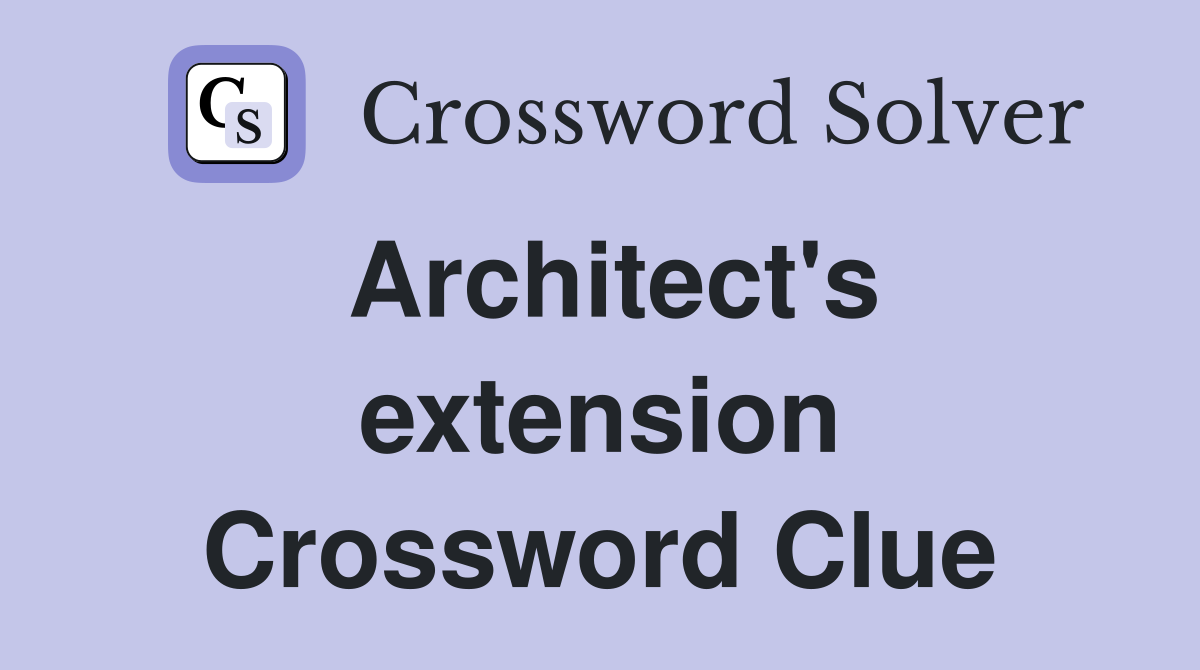 Architect's extension Crossword Clue