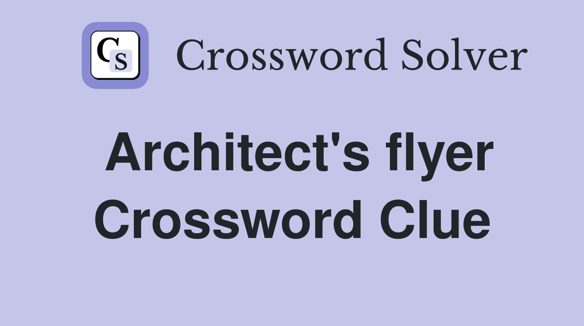 Architect's flyer Crossword Clue