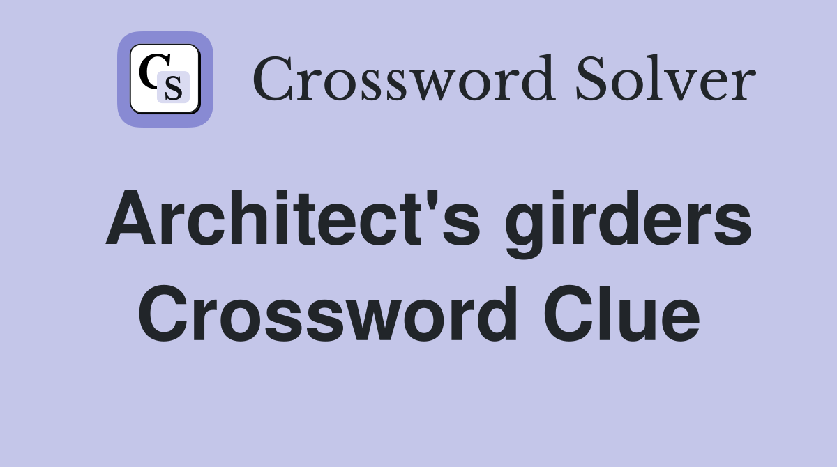 Architect's girders Crossword Clue