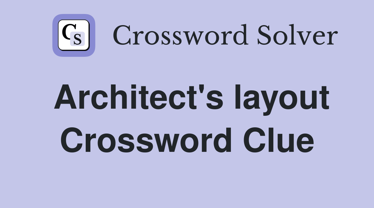 Architect's layout Crossword Clue
