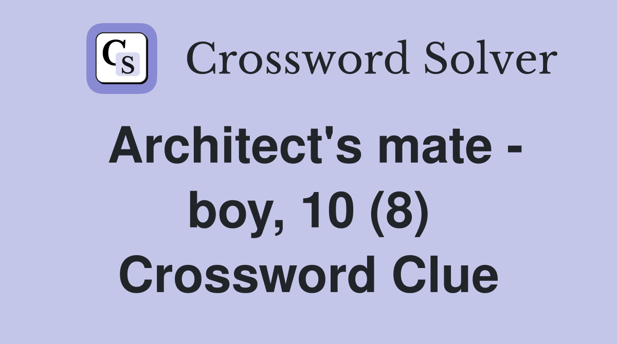 Architect's mate - boy, 10 (8) Crossword Clue