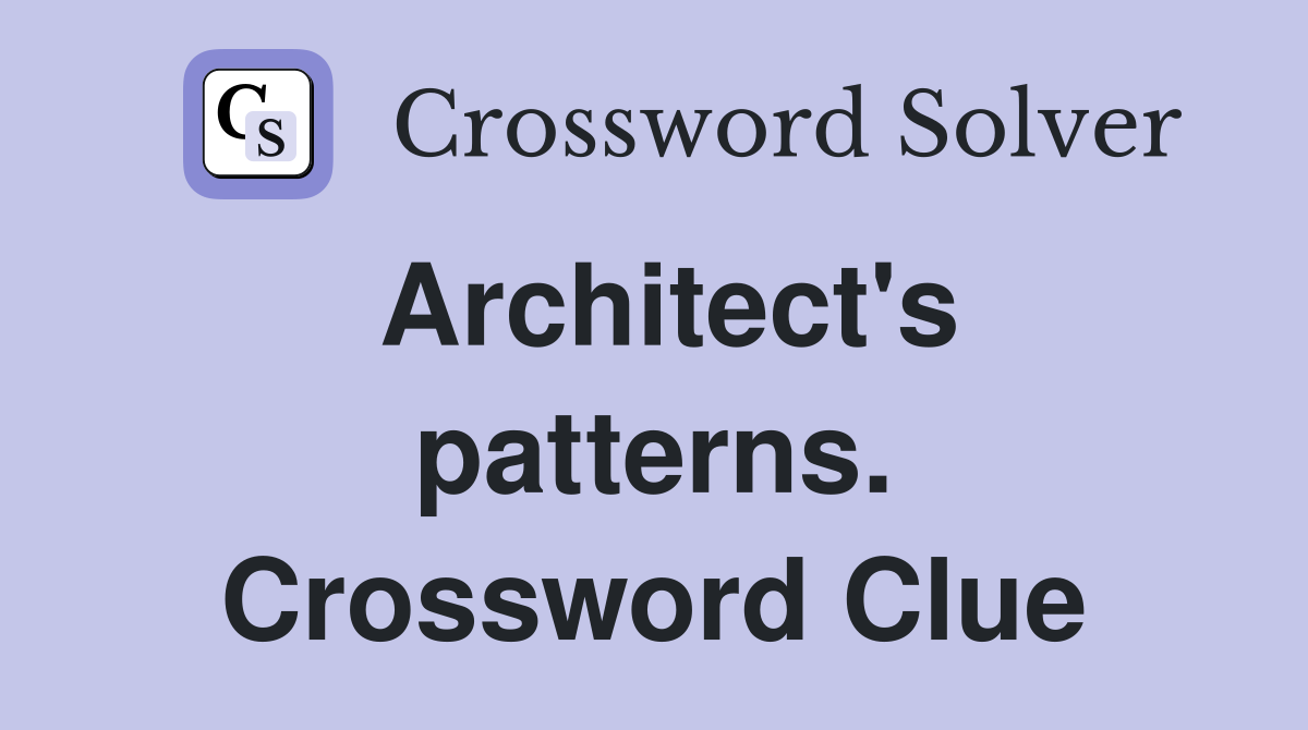 Architect's patterns. Crossword Clue