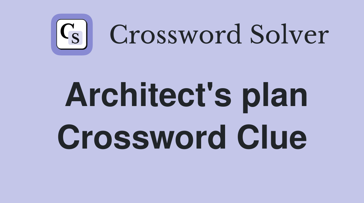 Architect's plan Crossword Clue