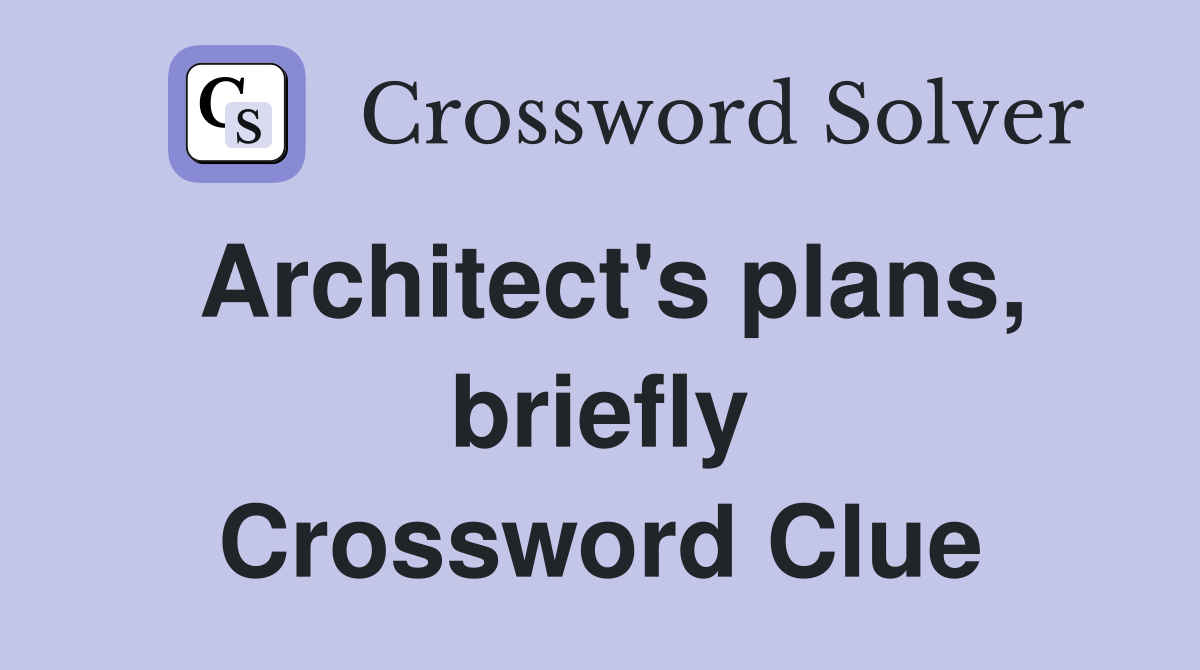 Architect's plans, briefly Crossword Clue