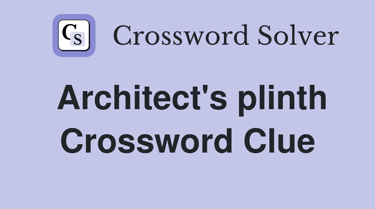 Architect's plinth Crossword Clue