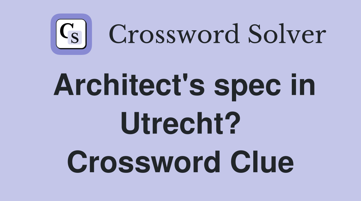 Architect's spec in Utrecht? Crossword Clue