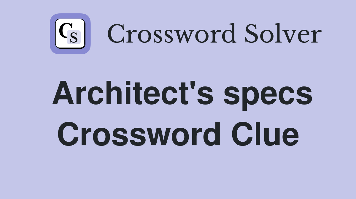 Architect's specs Crossword Clue