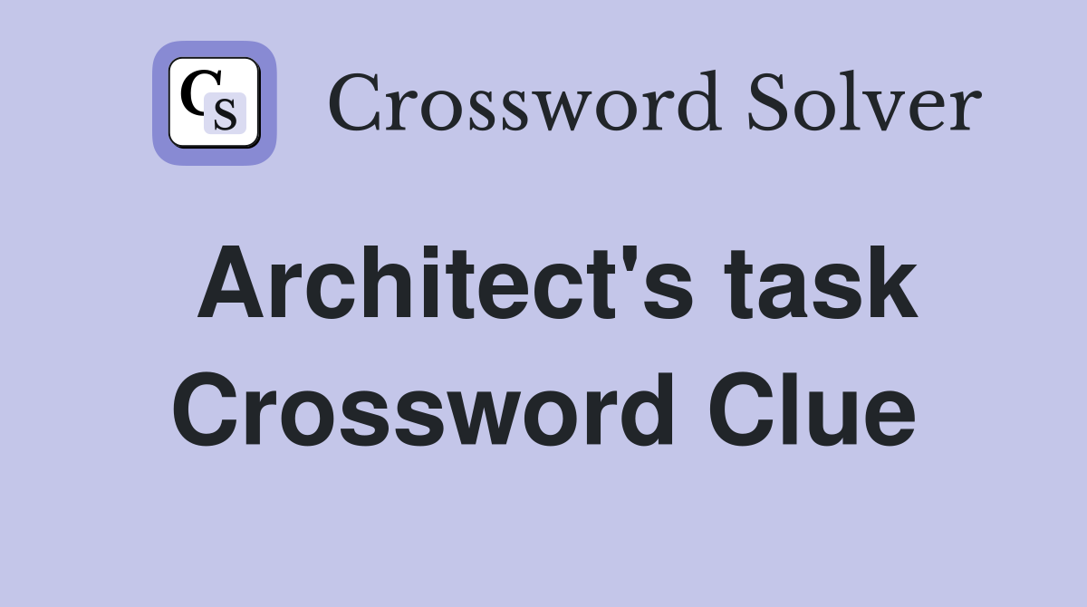 Architect's task Crossword Clue
