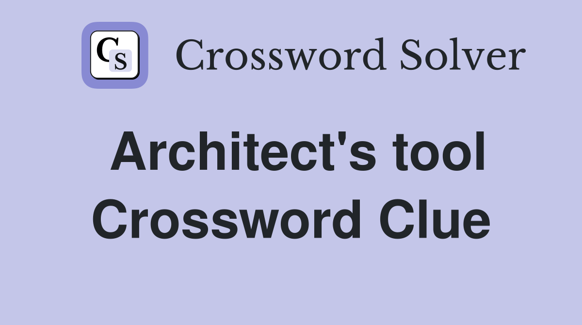 Architect's tool Crossword Clue
