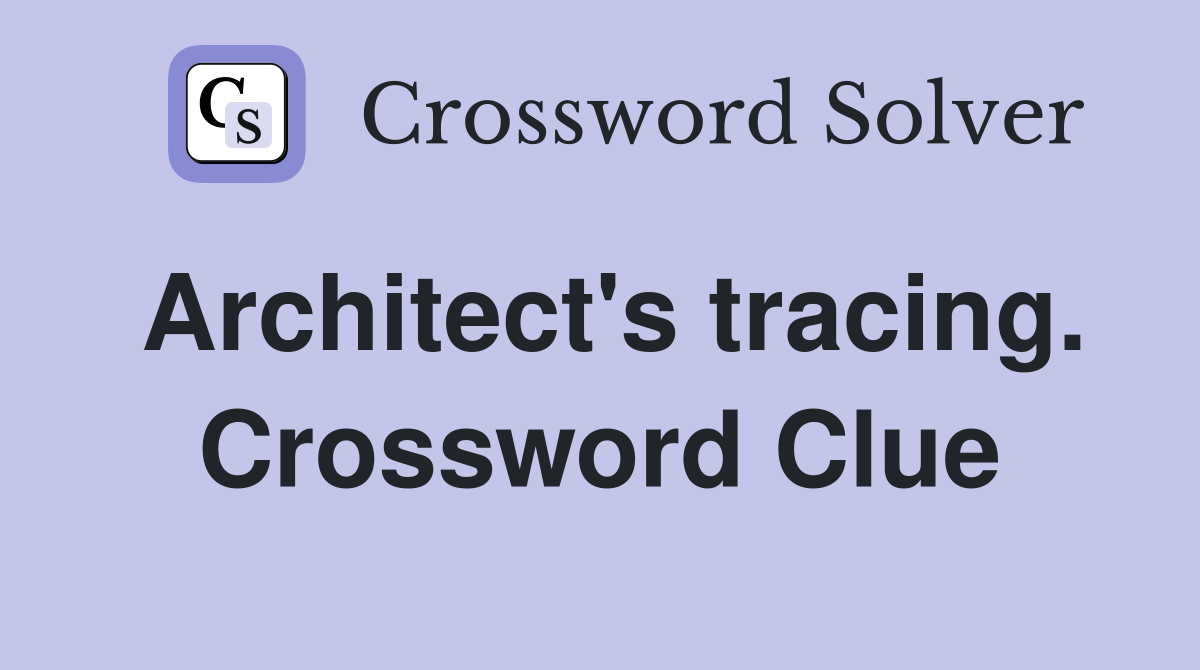 Architect's tracing. Crossword Clue
