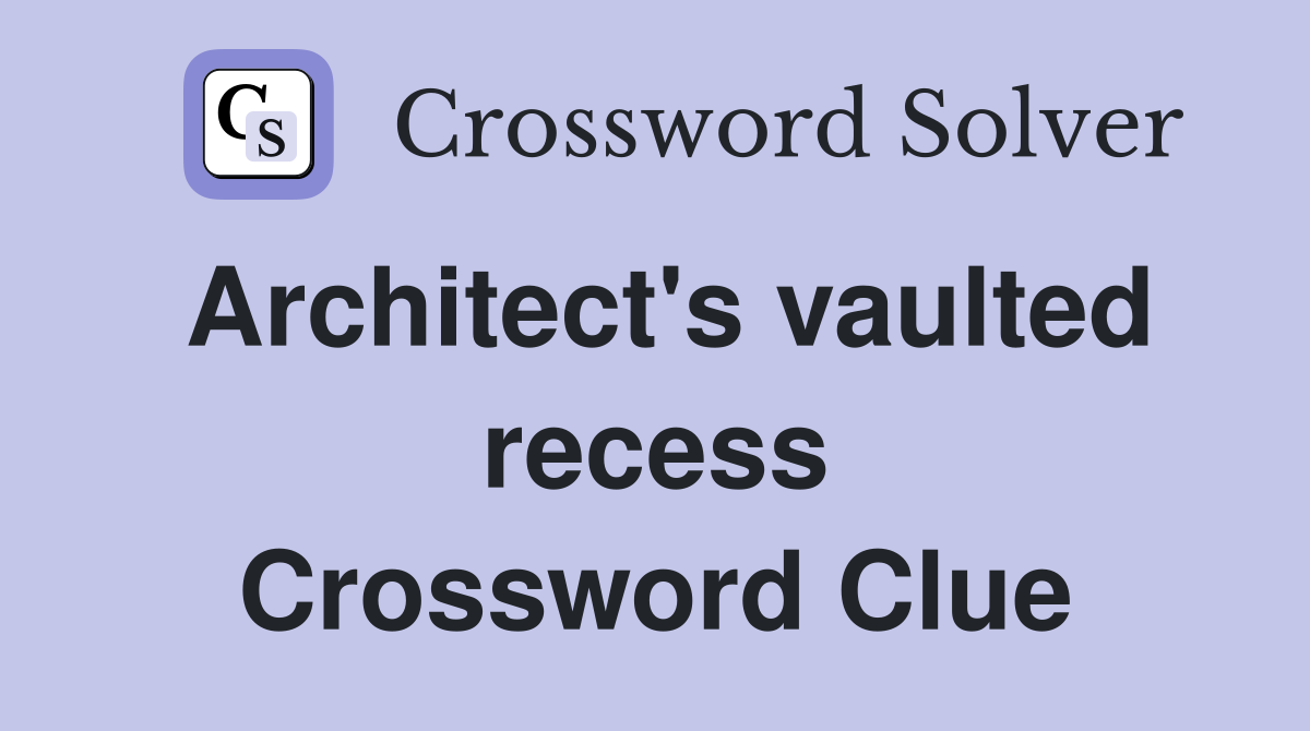 Architect's vaulted recess Crossword Clue