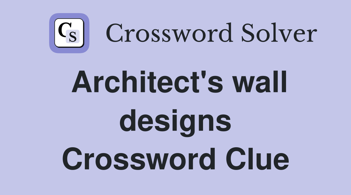 Architect's wall designs Crossword Clue