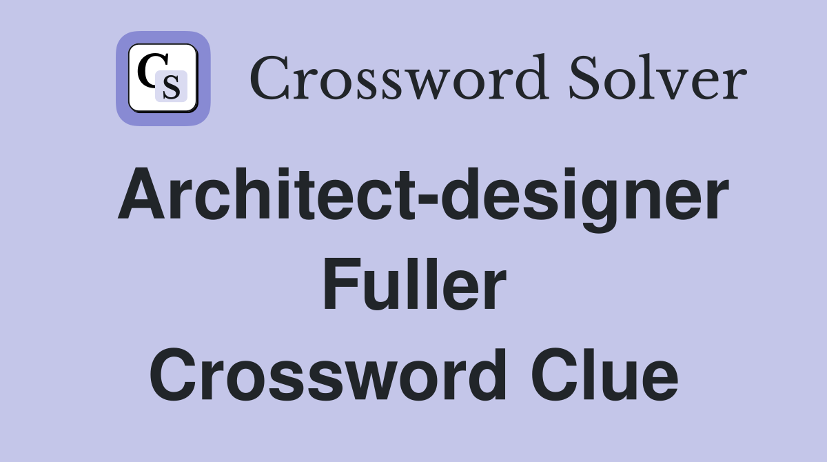 Architect-designer Fuller Crossword Clue