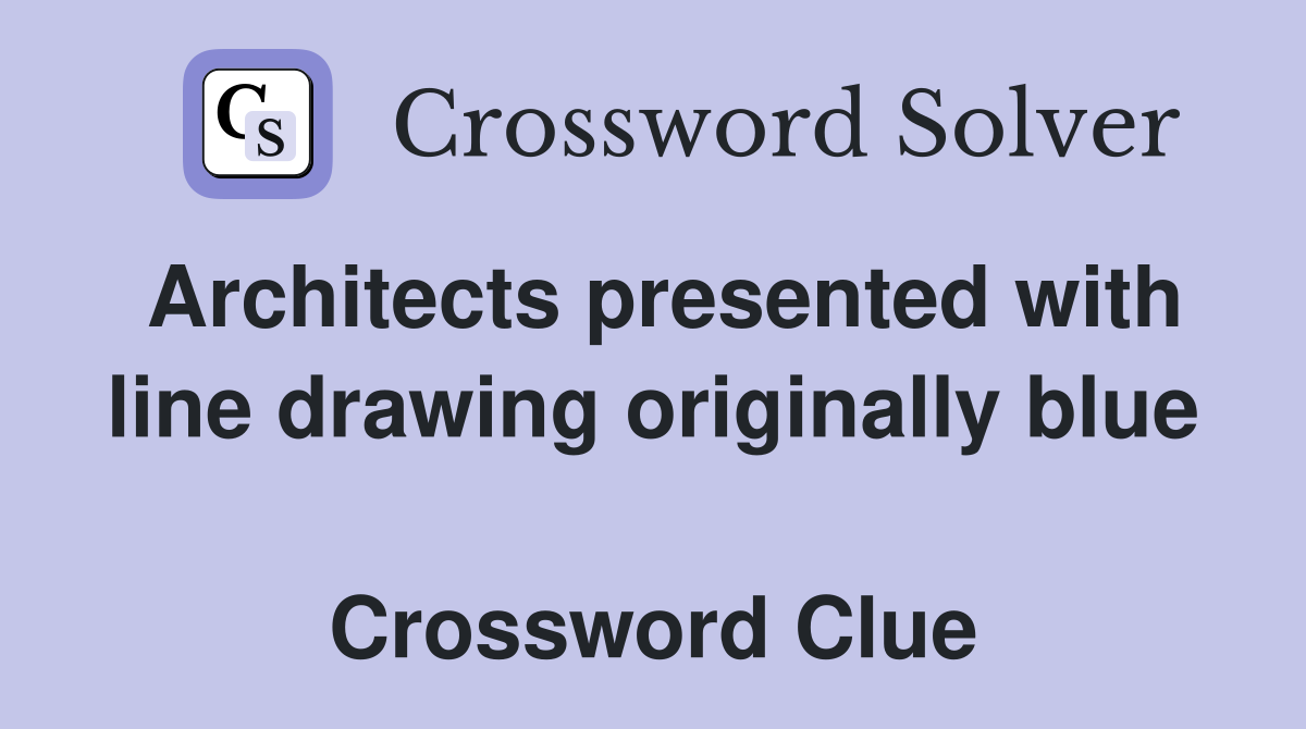 Architects presented with line drawing originally blue  Crossword Clue