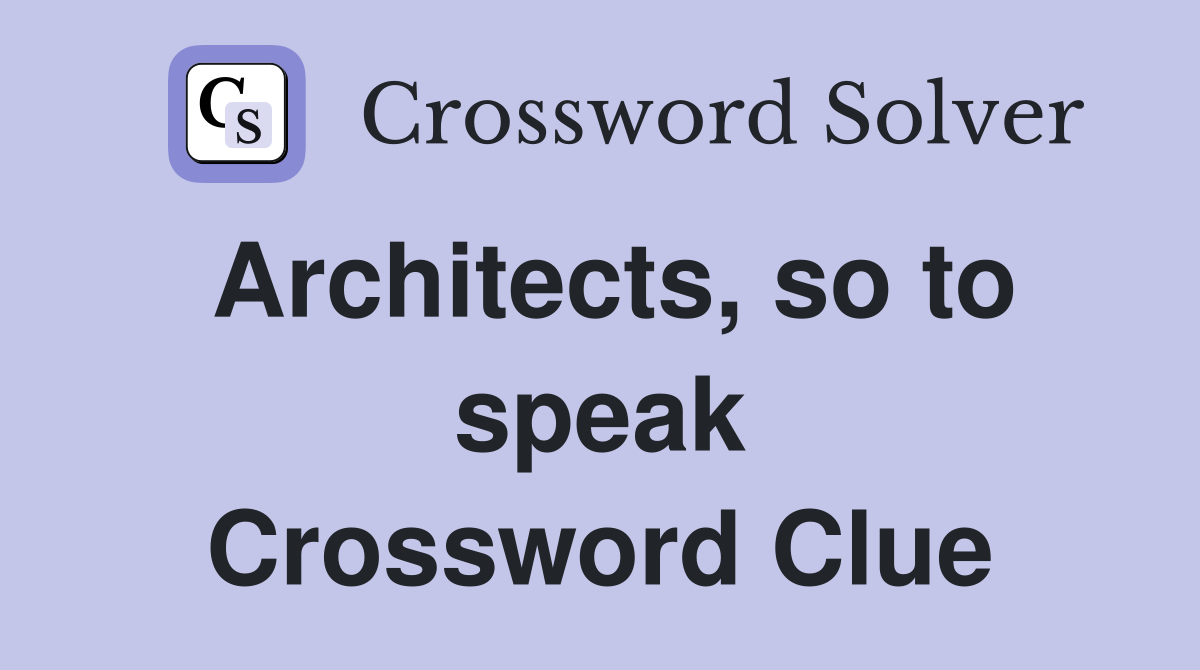 Architects so to speak Crossword Clue Answers Crossword Solver