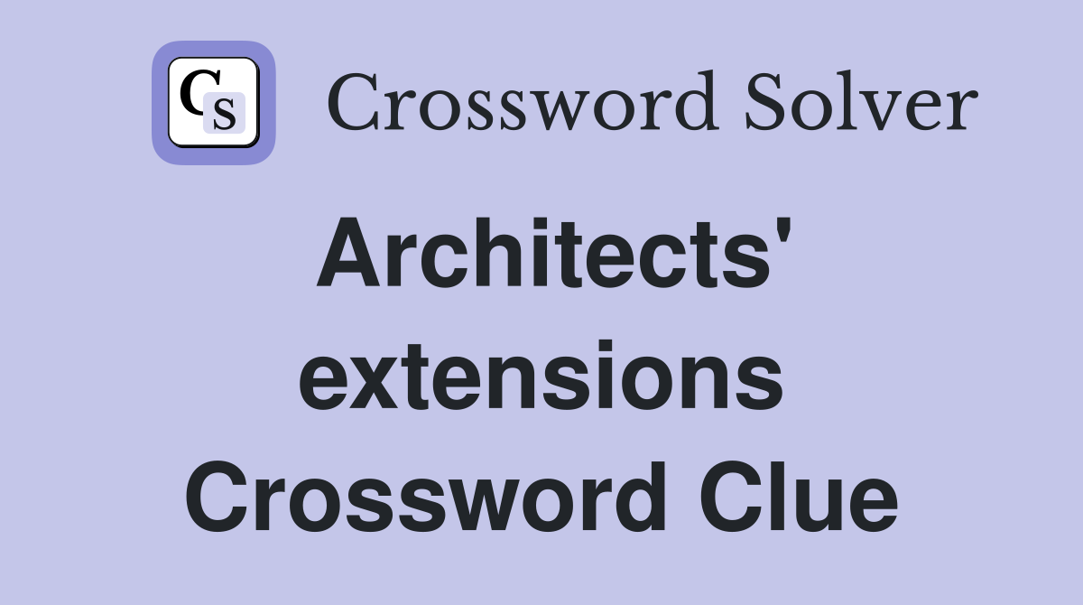 Architects' extensions Crossword Clue
