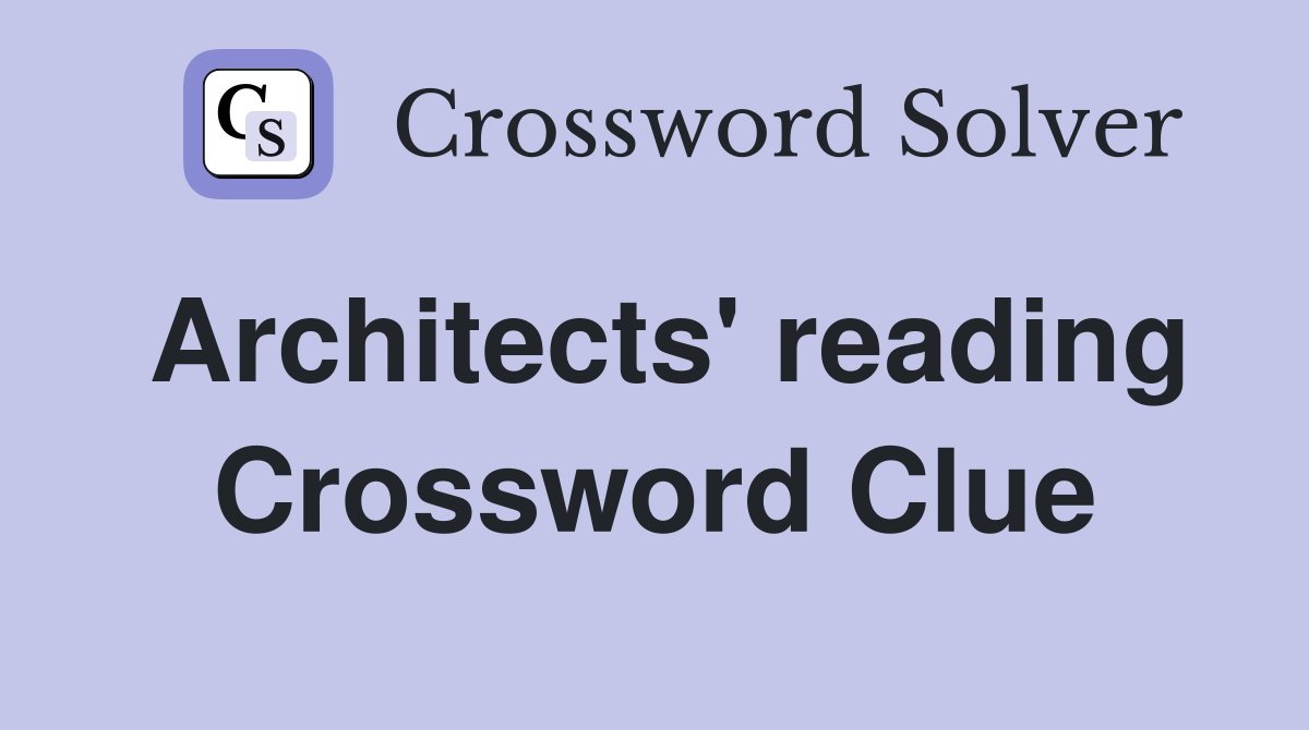 Architects' reading Crossword Clue