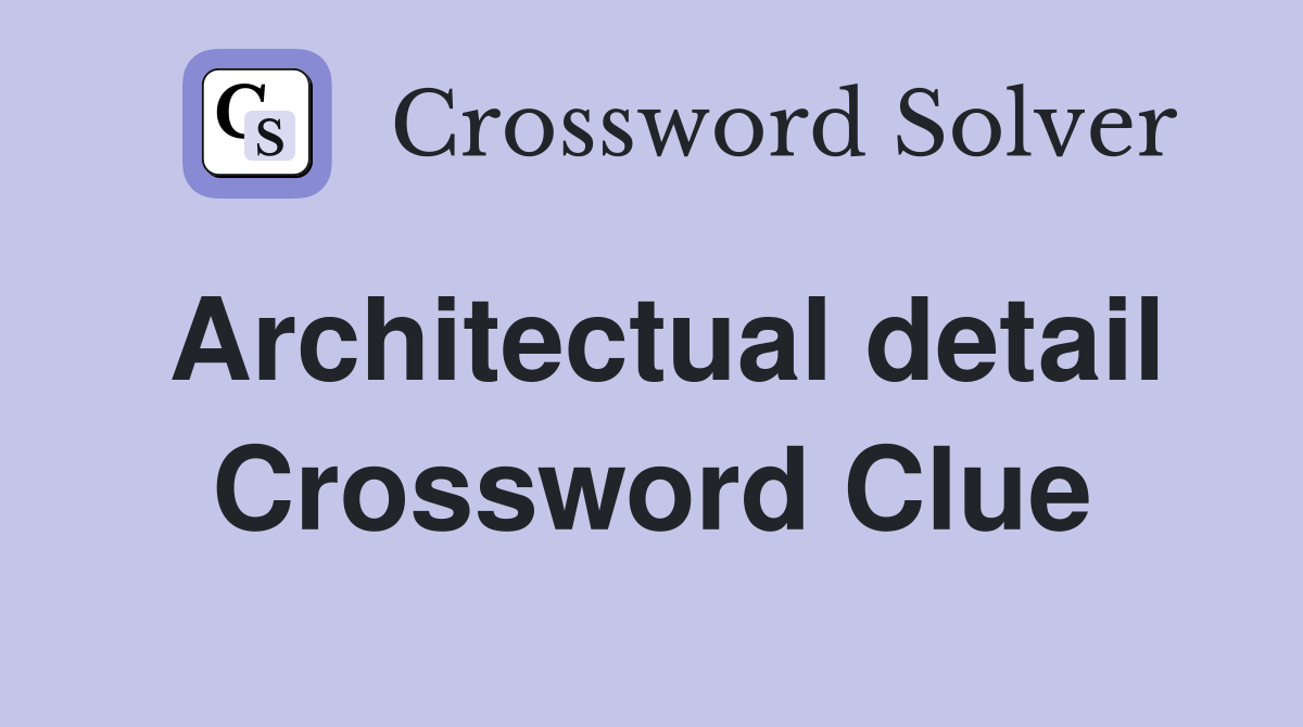 Architectual detail Crossword Clue