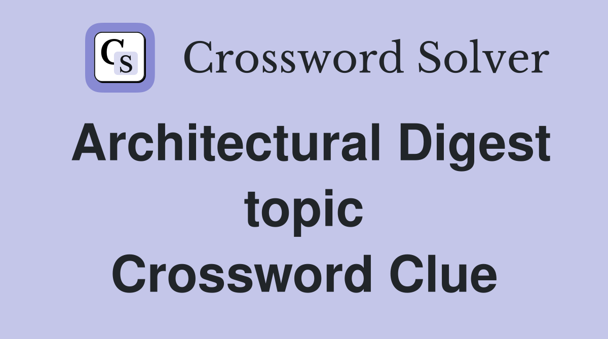 Architectural Digest topic Crossword Clue