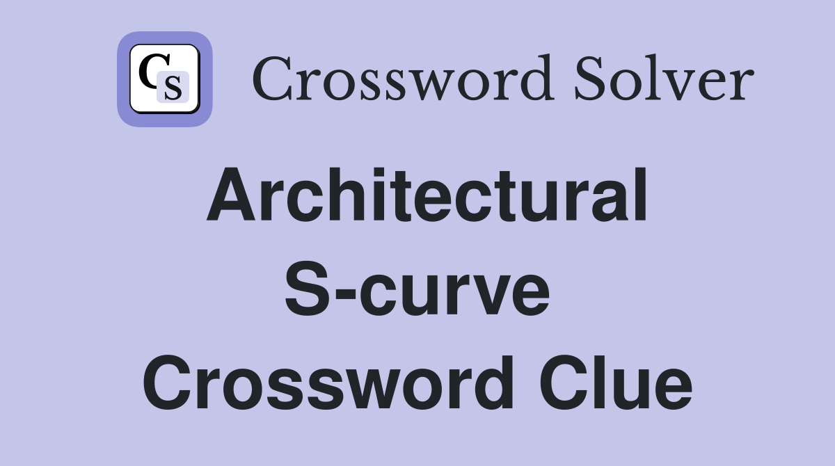 Architectural S-curve Crossword Clue