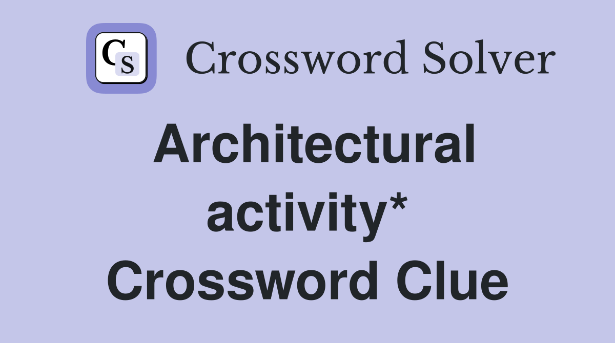Architectural activity* Crossword Clue