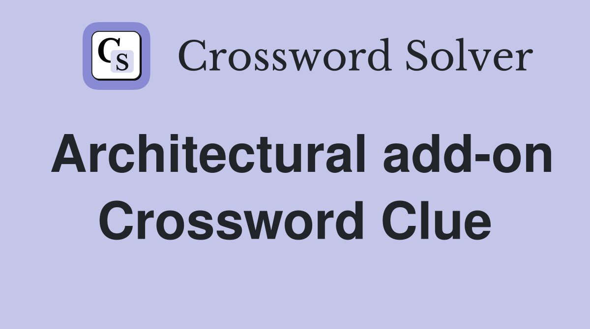 Architectural add-on Crossword Clue